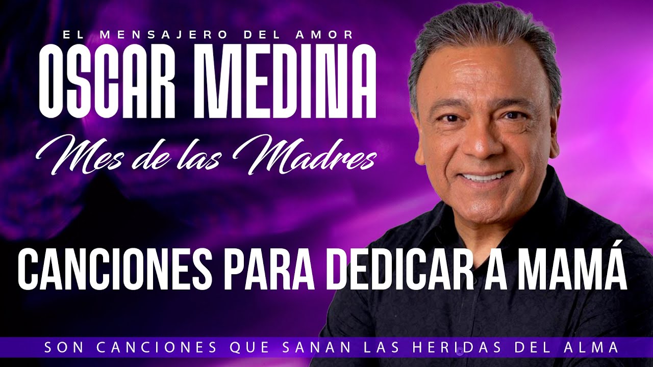 OSCAR MEDINA: MEJORES CANCIONES !! PARA EL DÍA DE LA MADRE - HOMENAJE A MAMÁ 🕊