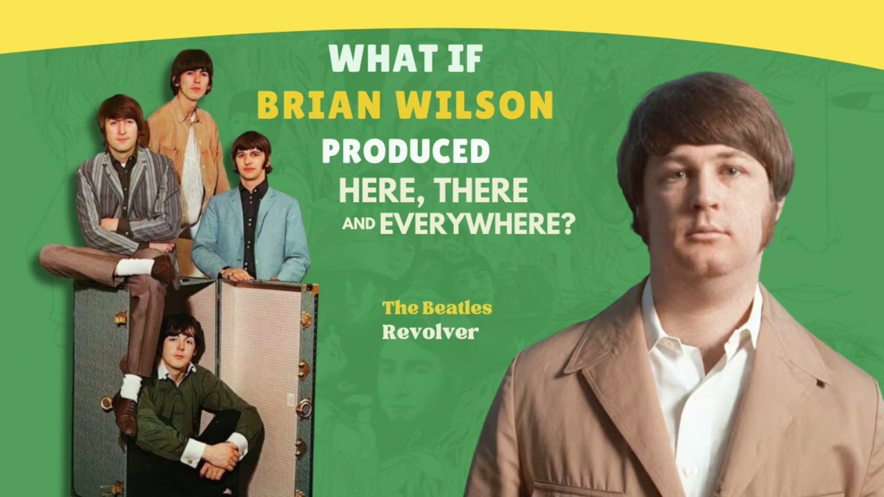 What If Brian Wilson Produced “Here, There And Everywhere” (The Beatles x Pet Sounds)