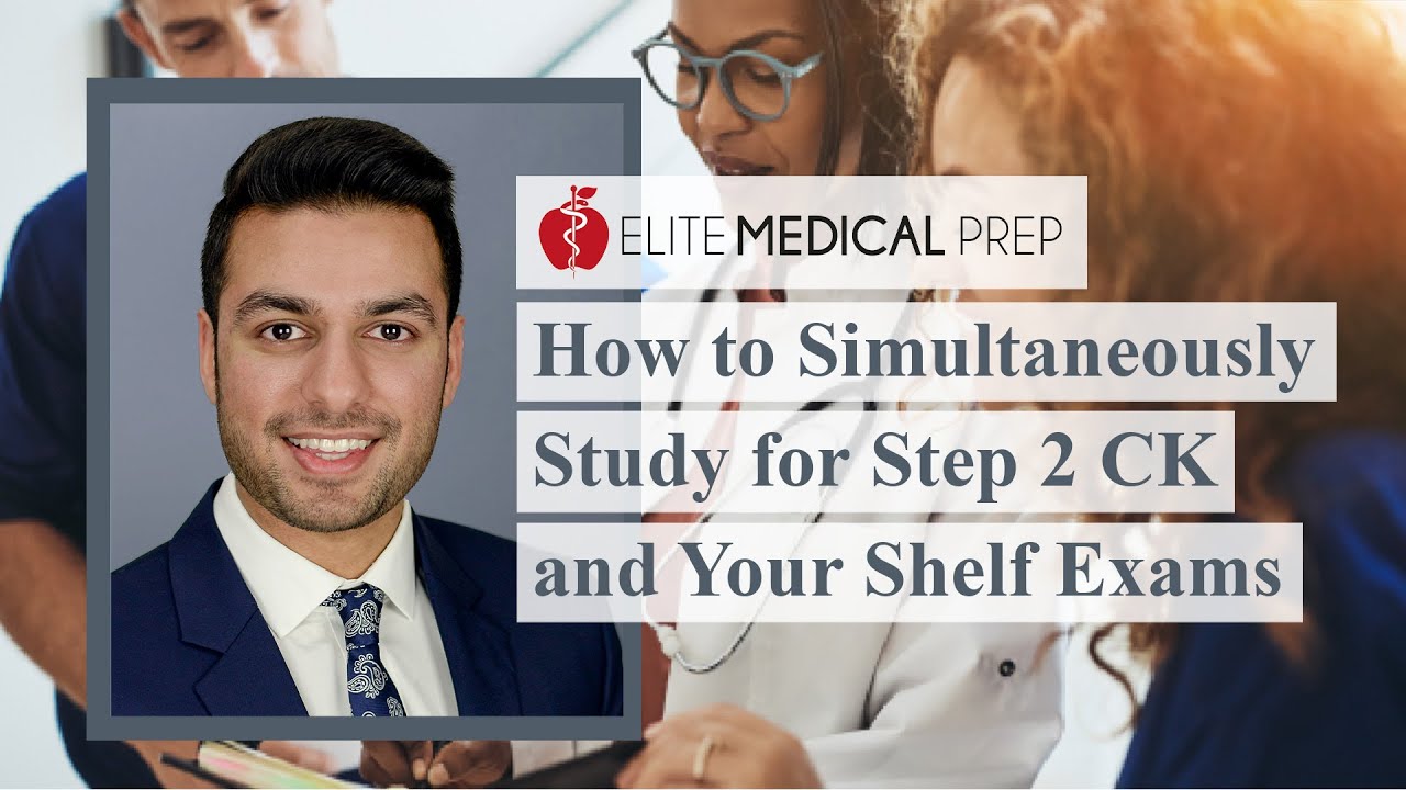 How to Simultaneously Study for Step 2 CK and Your Shelf Exams