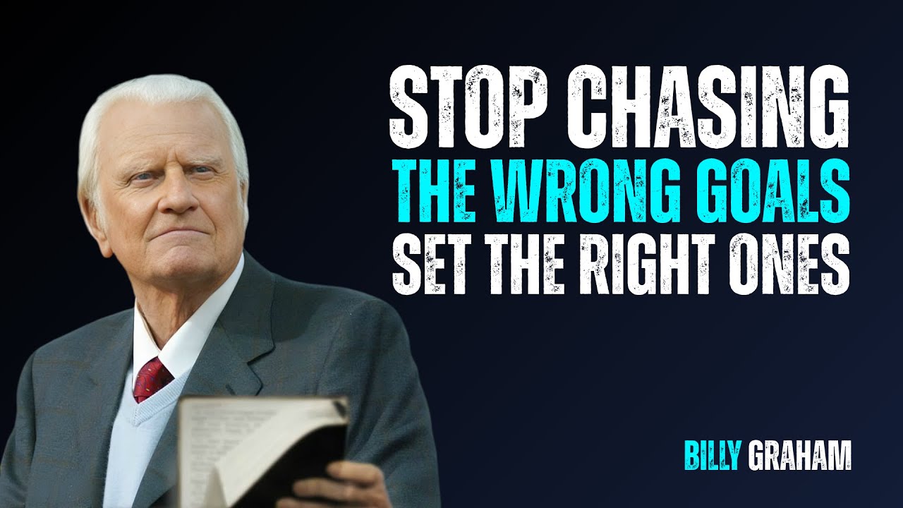 Stop Chasing the Wrong Goals | Set the Right Ones | Billy Graham