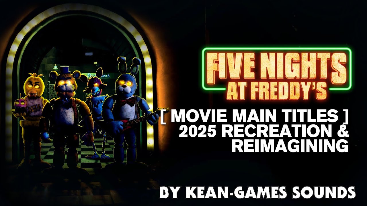Five Nights at Freddy's [Movie Main Titles] 2025 Recreation & Reimagining | K-G's Recreations