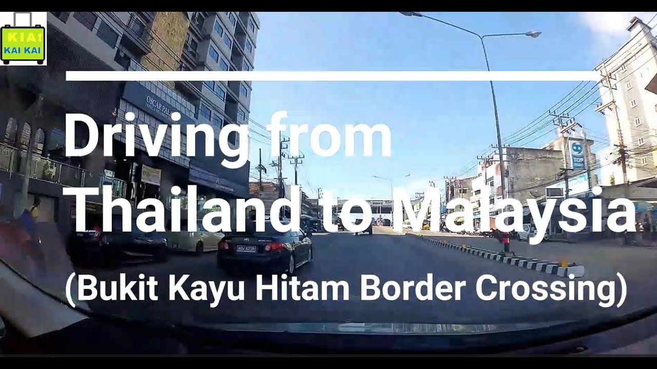 Driving from Thailand to Malaysia (Bukit Kayu Hitam Border Crossing)