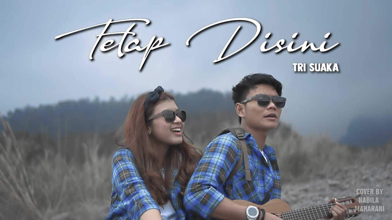 TETAP DISINI - TRI SUAKA | By Nabila Maharani ft Tri Suaka