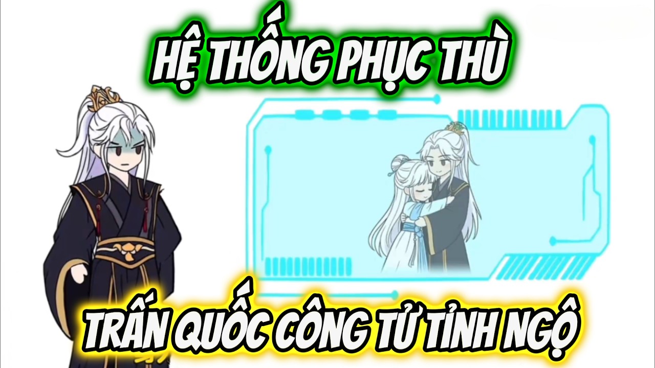 Hệ Thống Phù Thù Trấn Quốc Công Tử Tỉnh Ngộ | Tiểu Nữ Vietsub