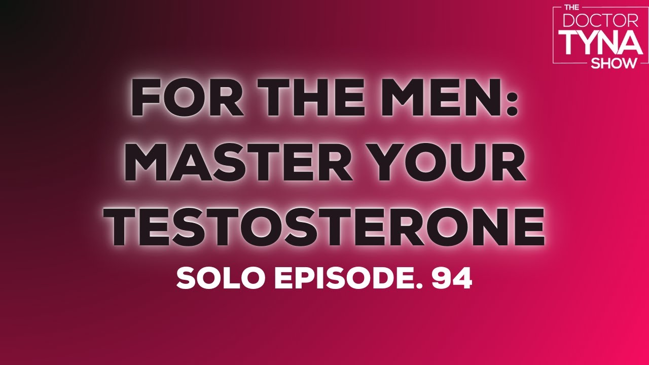 EP. 94: For the Men: Master Your Testosterone | Solo Episode
