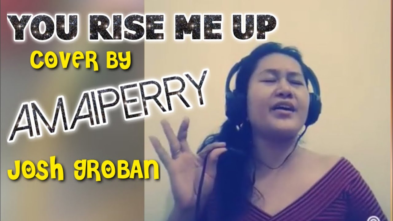 YOU RISE ME UP COVER AMAIPERRY ❤️❤️ FROM JOSH GROBAN
