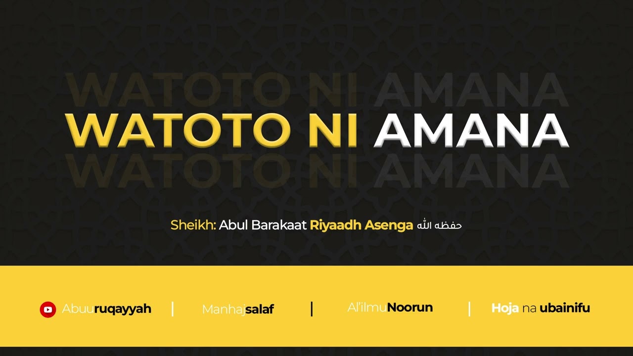 WATOTO NI AMANA | Sheikh Abul Barakaat Riyadh Asenga حفظه الله 