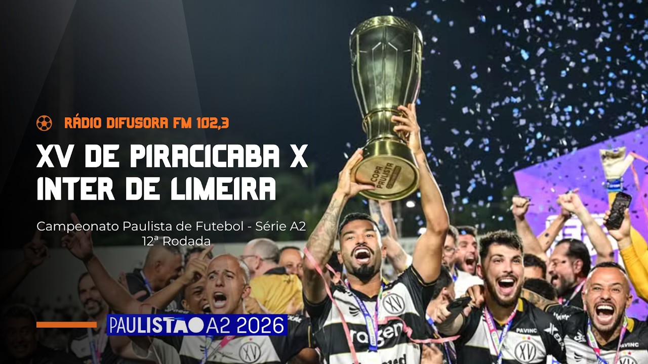 AO VIVO: XV DE PIRACICABA X INTER DE LIMEIRA | PAULISTÃO A2 2026 | 12ª RODADA