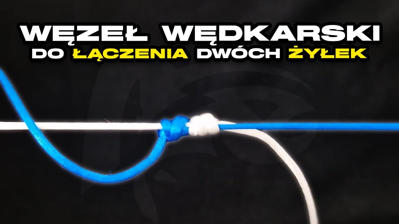 JAK ZROBIĆ WĘZEŁ DO ŁĄCZENIA ŻYŁKI I PLECIONKI