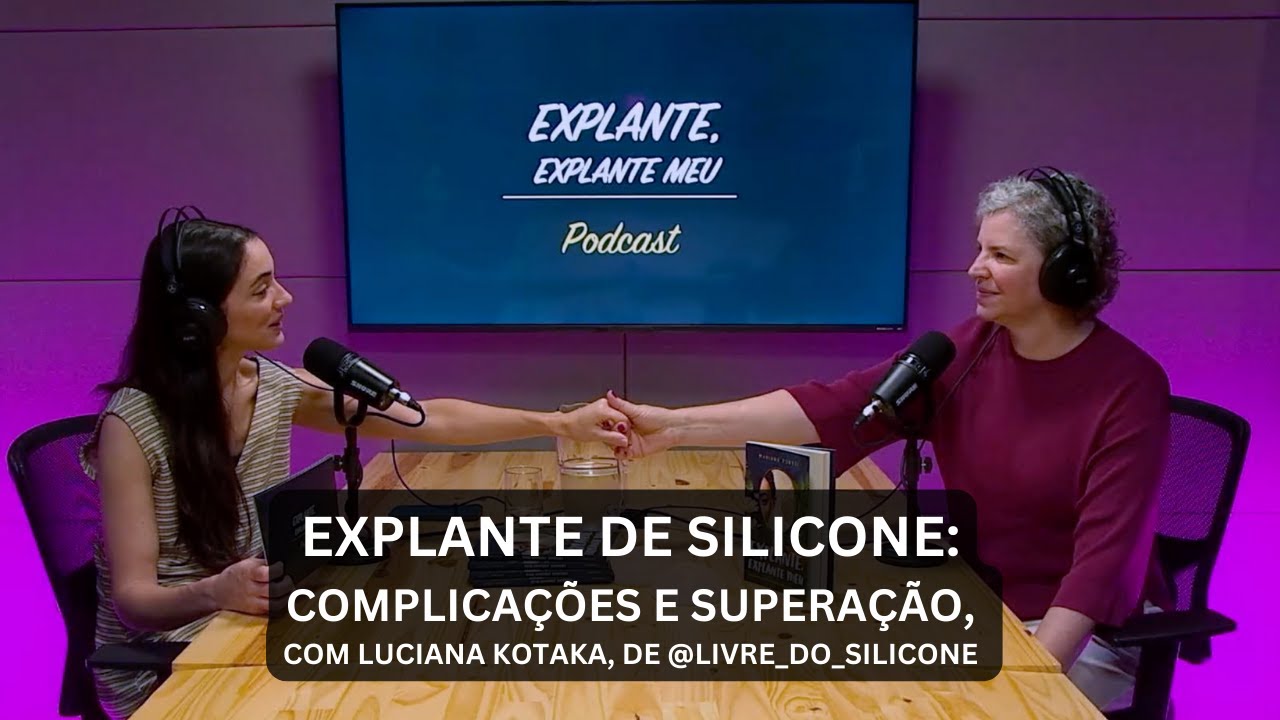 Explante, explante meu_PodCast - EP 5 - Dra Luciana Kotaka & Mariana Fortti   #explante