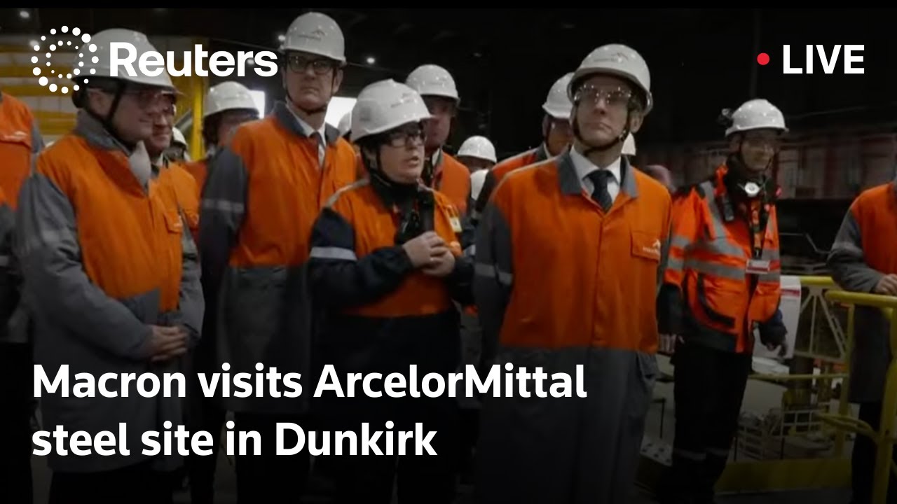 LIVE: French President Macron visits ArcelorMittal steel site in Dunkirk