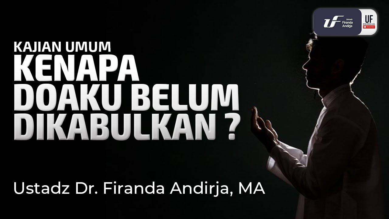 Kenapa Doaku Belum Dikabulkan? - Ust Dr. Firanda Andirja M.A