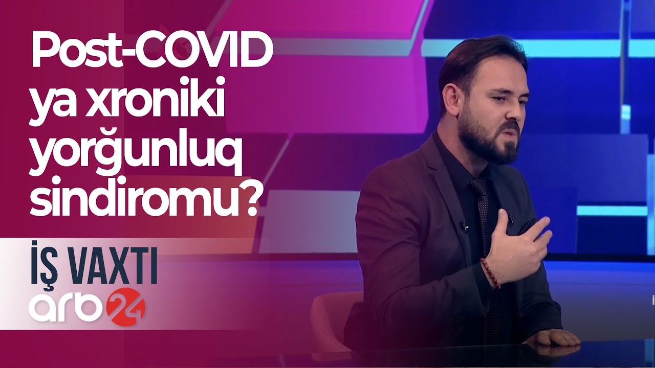 Koronadan sonra yaranan halsızlıq: Post-COVID ya xroniki yorğunluq sindiromu? – İş vaxtı