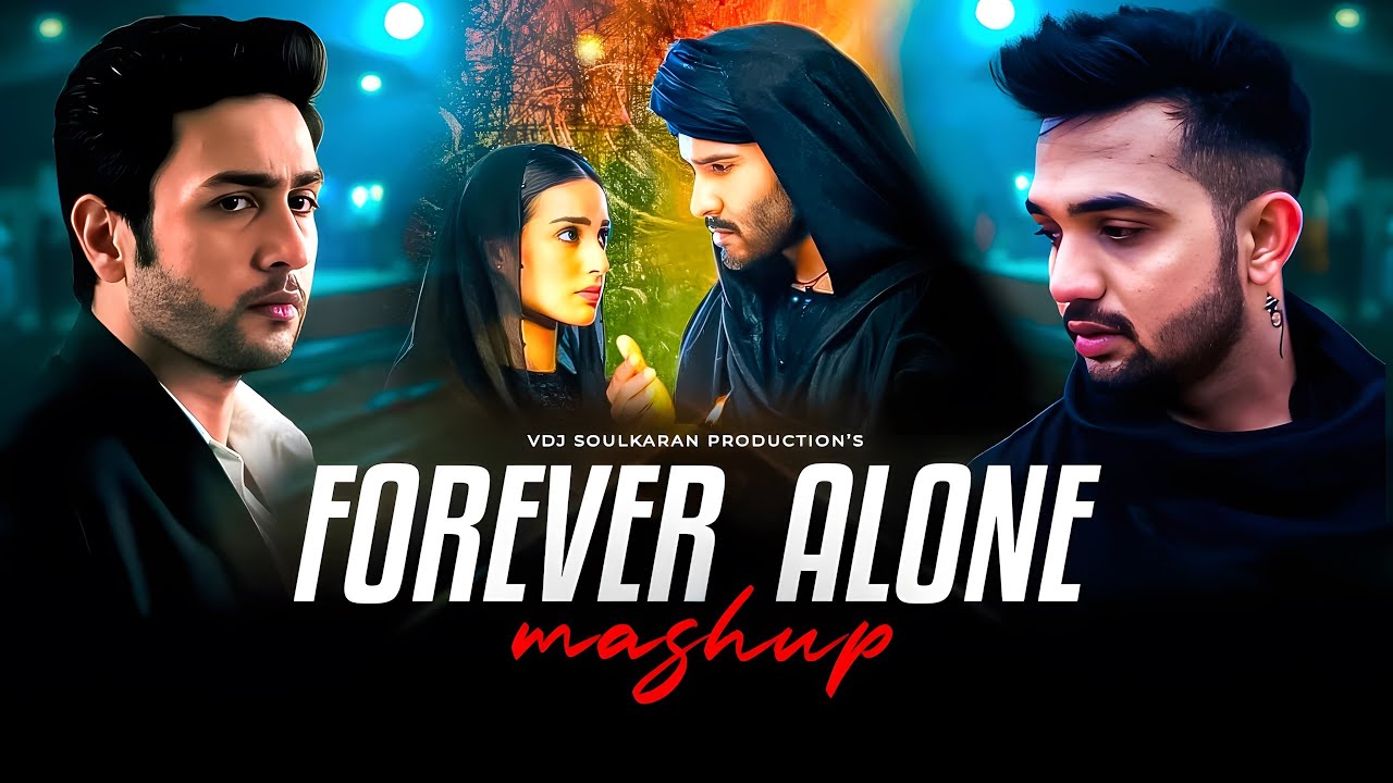 Forever Alone Mashup | VDJ Soul Karan | Khuda Aur Mohabbat X Andaaz E Karam | Emotional Chillout