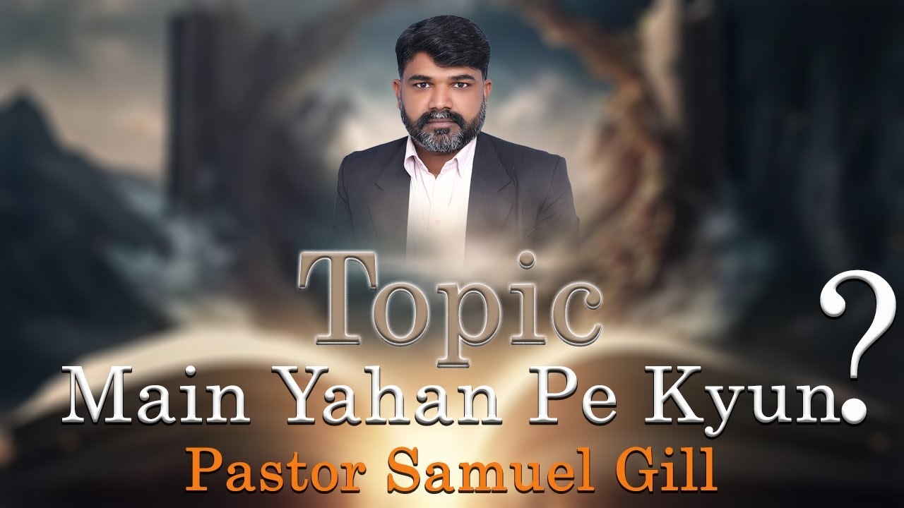 Special Topic | Main Yahan Pe Kyun | Pastor Samuel Gill | Bible Study