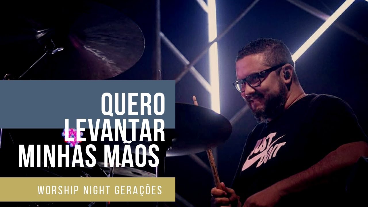 Quero Levantar Minhas Mãos | Worship Night Gerações