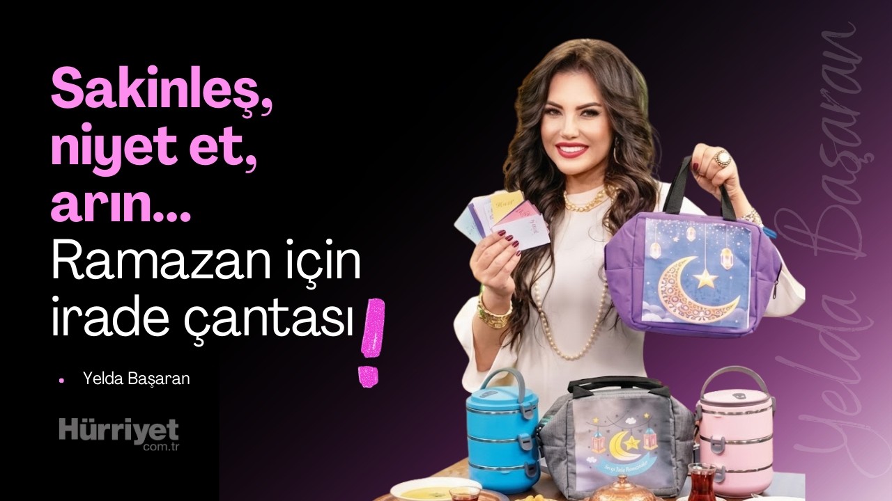 Yelda Başaran'la Ramazan için irade çantası hazırlıyoruz