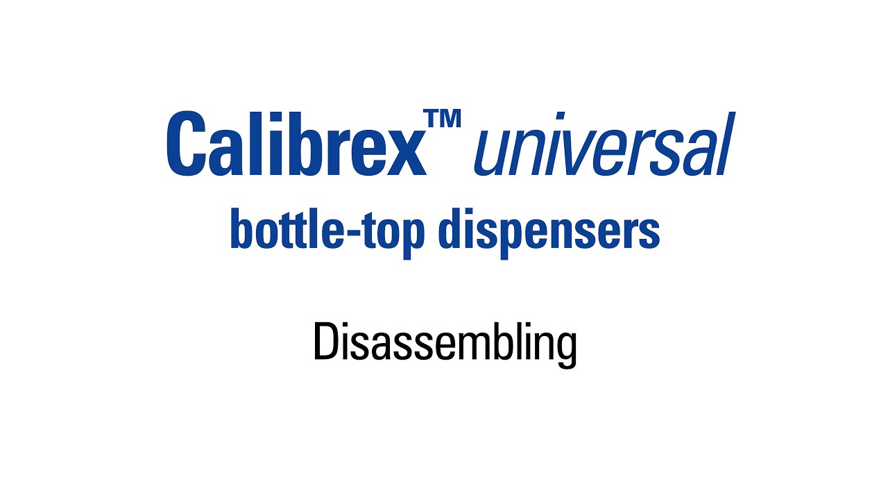 Disassembling of a Calibrex™ universal bottle-top dispenser