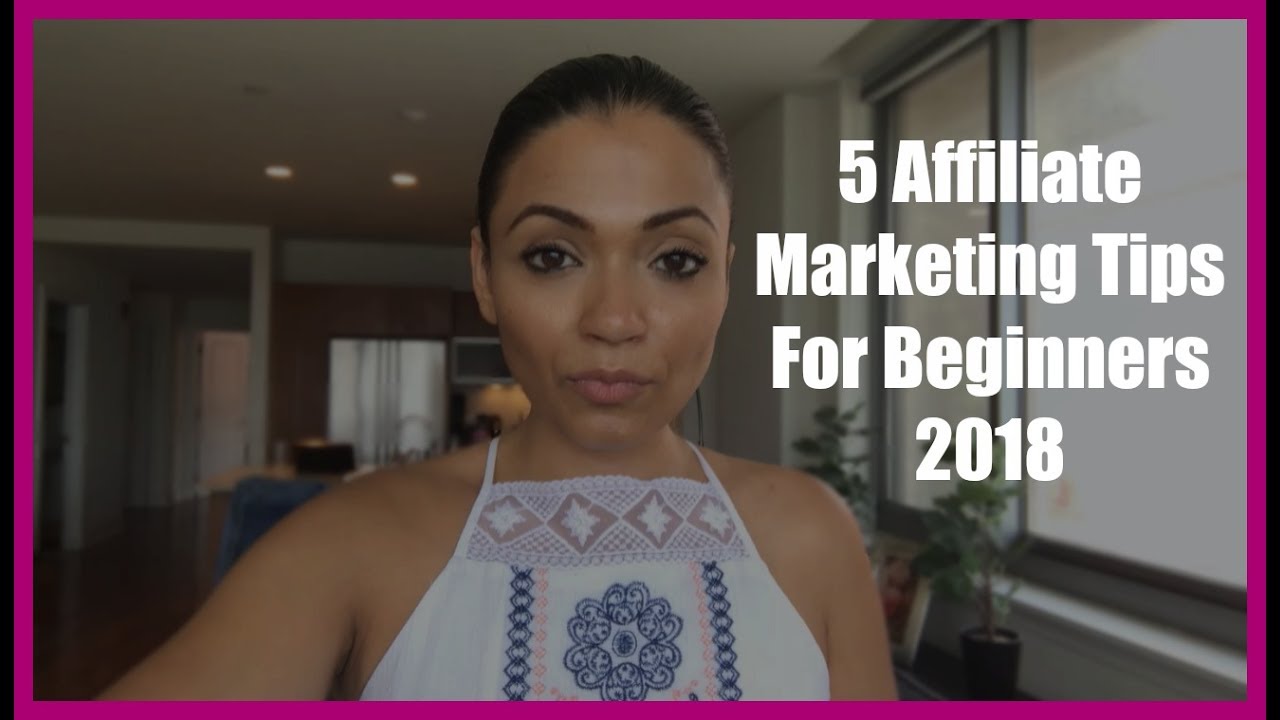 5 Affiliate Marketing Tips For Beginners 2018
