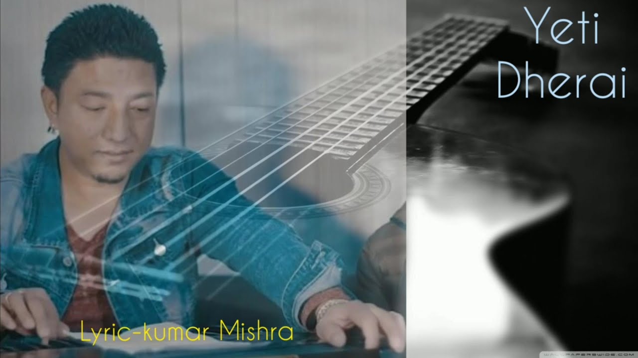 Yeti Dherai. यति धेरै  Nepali Gazal  /Karma Gyalchen Bomzan