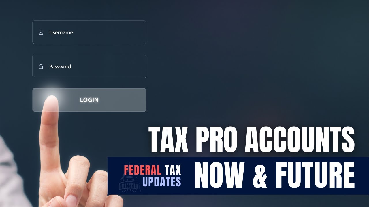 IRS TaxPro Accounts: Current Features & Future Upgrades for Tax Pros