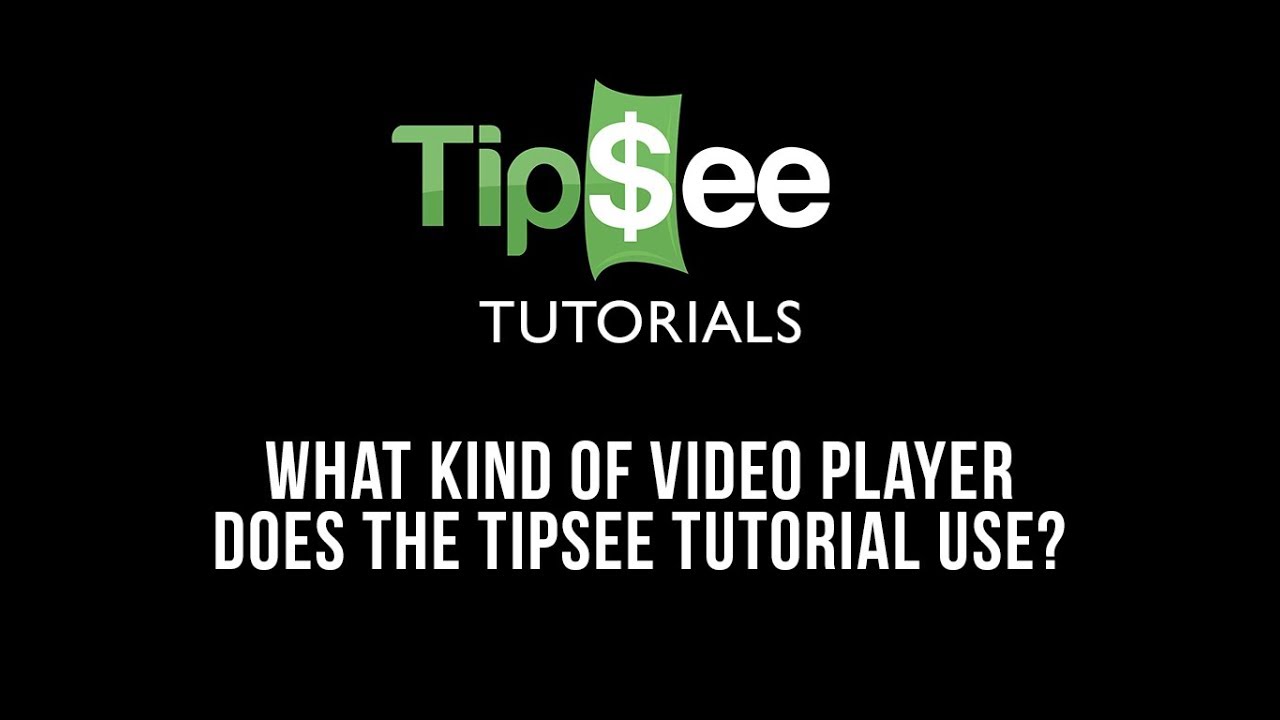 What Kind of Video Player does TipSee Tutorial Use?