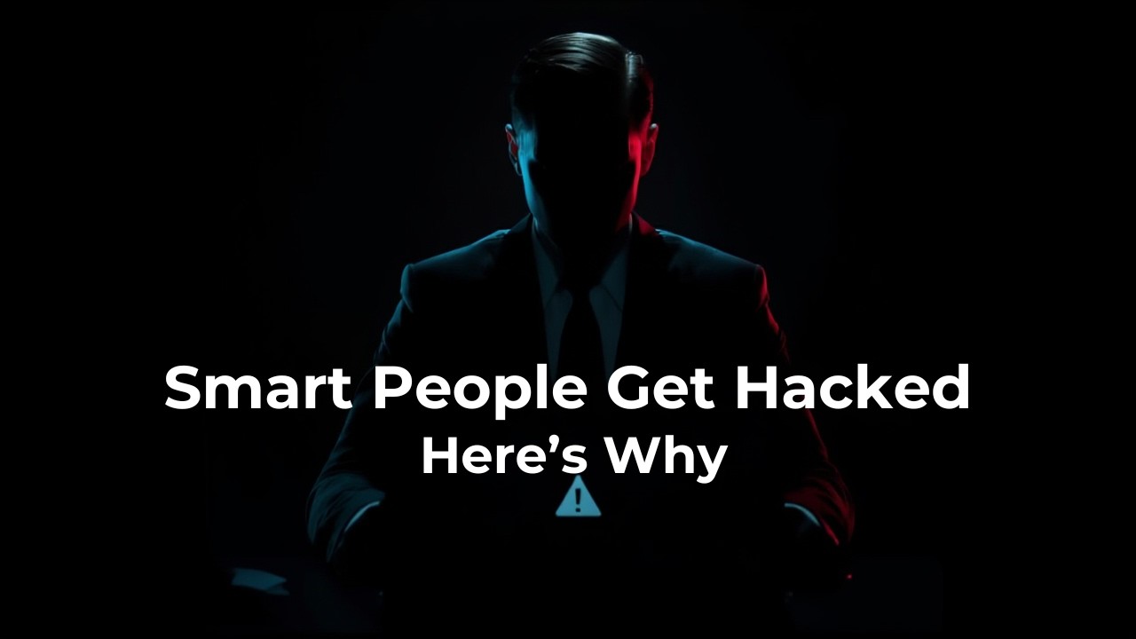 Why Smart People Get Hacked
