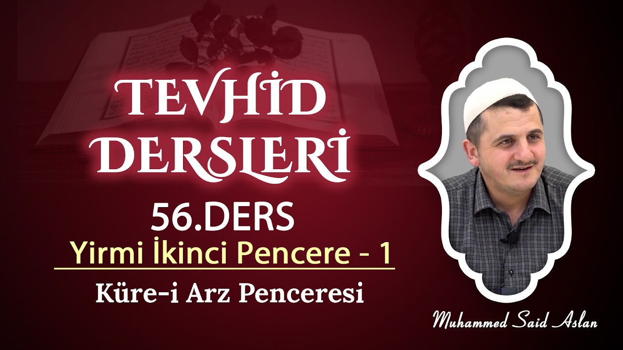 Otuz Üçüncü Söz - Yirmi İkinci Pencere - Muhammed Said Aslan - Tevhid Dersleri 56