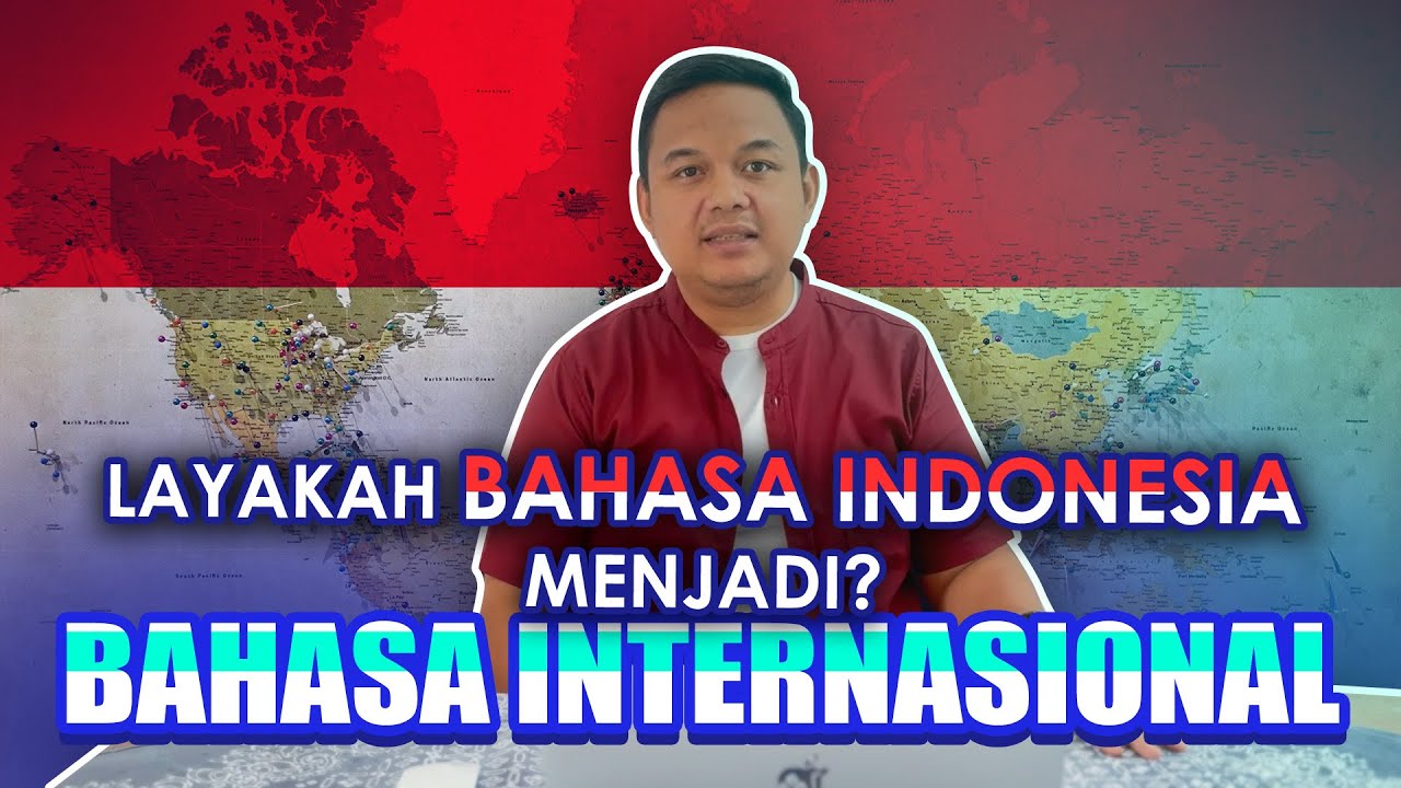 LAYAKKAH BAHASA INDONESIA MENJADI BAHASA INTERNASIONAL?