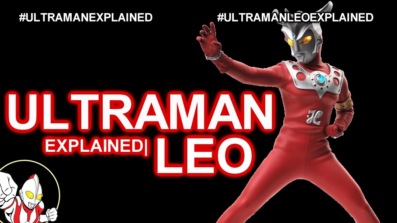 EXPLAINED| Ultraman Leo |ULTRAMAN EXPLAINED (adfstuff Request)