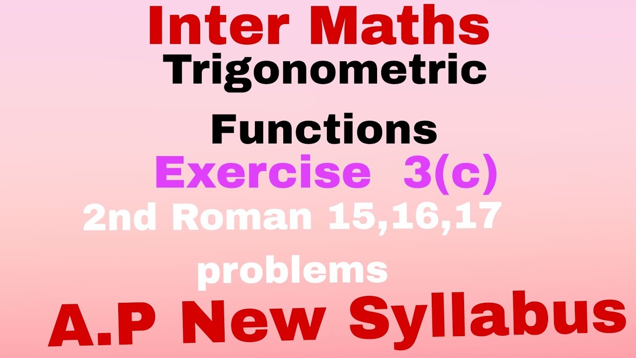 Inter Maths. Trigonometric  Functions..Exercise  3(c)..2nd Roman 15,16,17 problems..