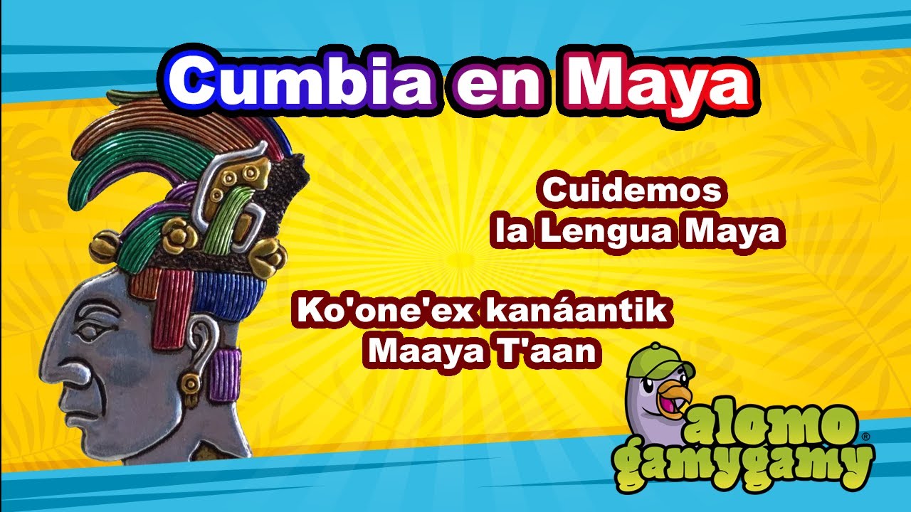 Cumbia en Maya: Ko'one'ex kanáantik Maaya T'aan / Cuidemos la Lengua Maya