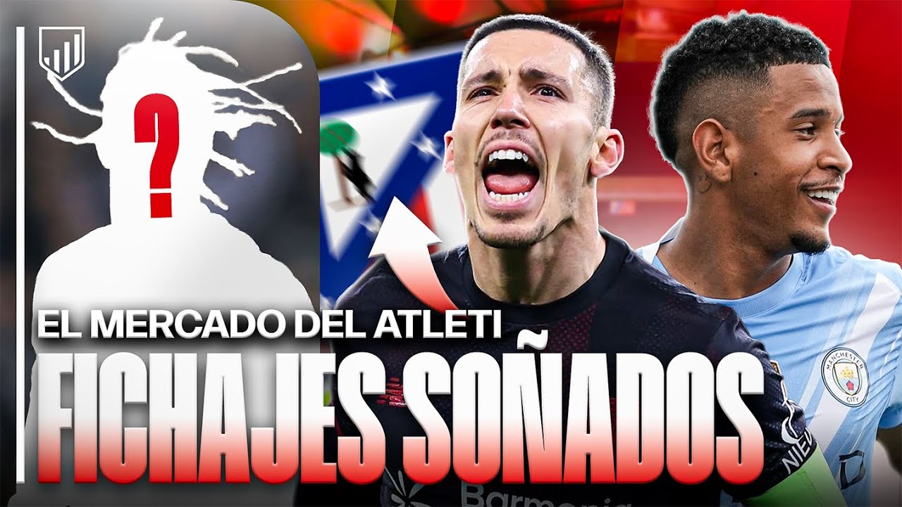 🎁LOS FICHAJES SO&Ntilde;ADOS PARA ESTE MERCADO DEL ATLETI