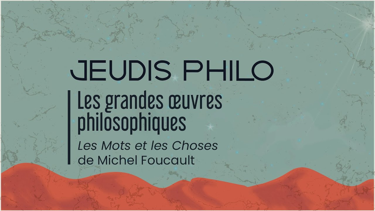 Les grandes oeuvres philosophiques - Les Mots et les Choses de Michel Foucault - Jeudis Philo