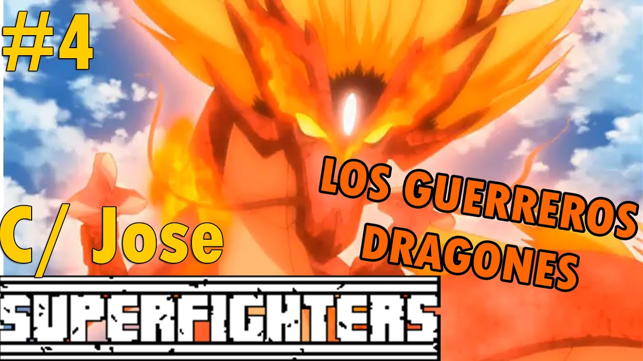 LOS GUERREROS DRAGONES!!! | Superfighters | C/Jose | Max2096