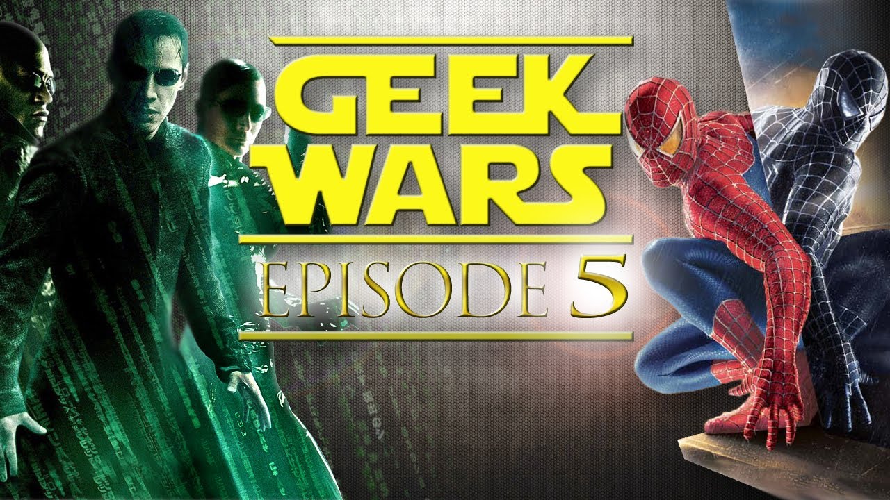 Geek Wars - 05 - Matrix 3 vs Spiderman 3