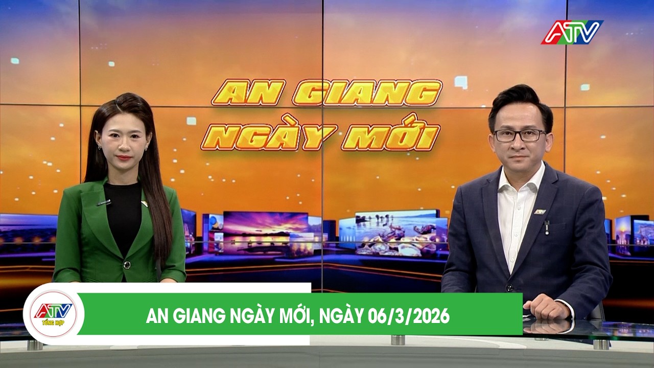 AN GIANG NGÀY MỚI, NGÀY 06/3/2026 | ATV TỔNG HỢP