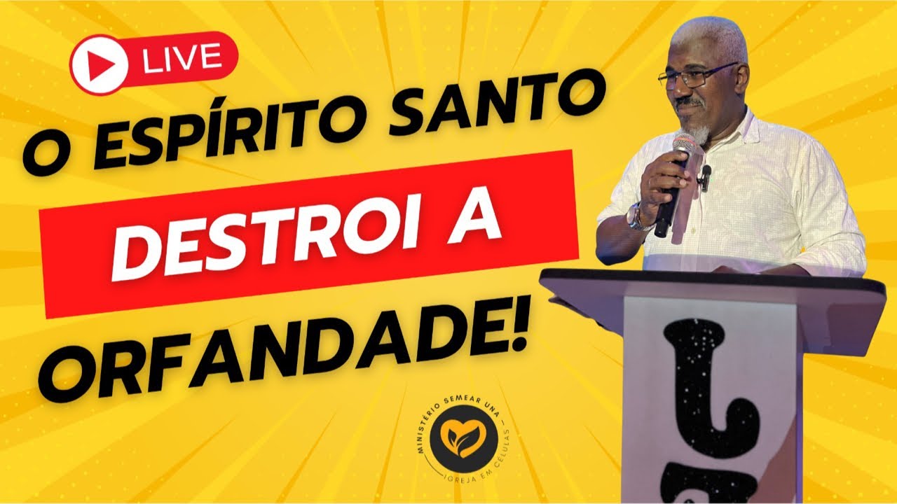 O Espírito Santo DESTRÓI a Orfandade com o Pastor Evange Erculano