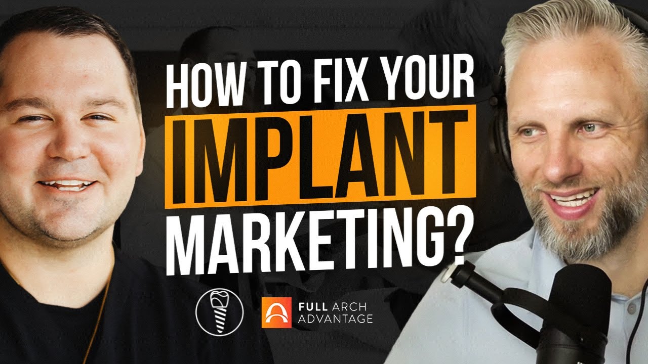 Full Arch Advantage: Scaling a Dental Practice How To Fix Your Implant Marketing