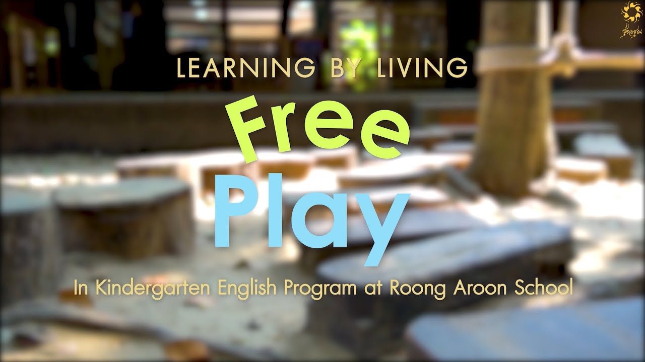 Learning by Living:Free Play in Kindergarten English Program at Roong Aroon School