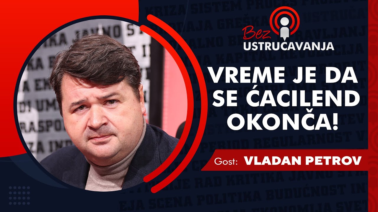 BEZ USTRUČAVANJA - Vladan Petrov: Vreme je da se Ćacilend okonča!