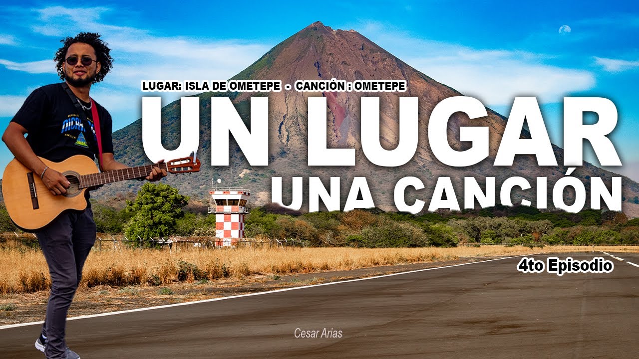 Un Lugar una Canción - Isla de Ometepe - 4to Episodio