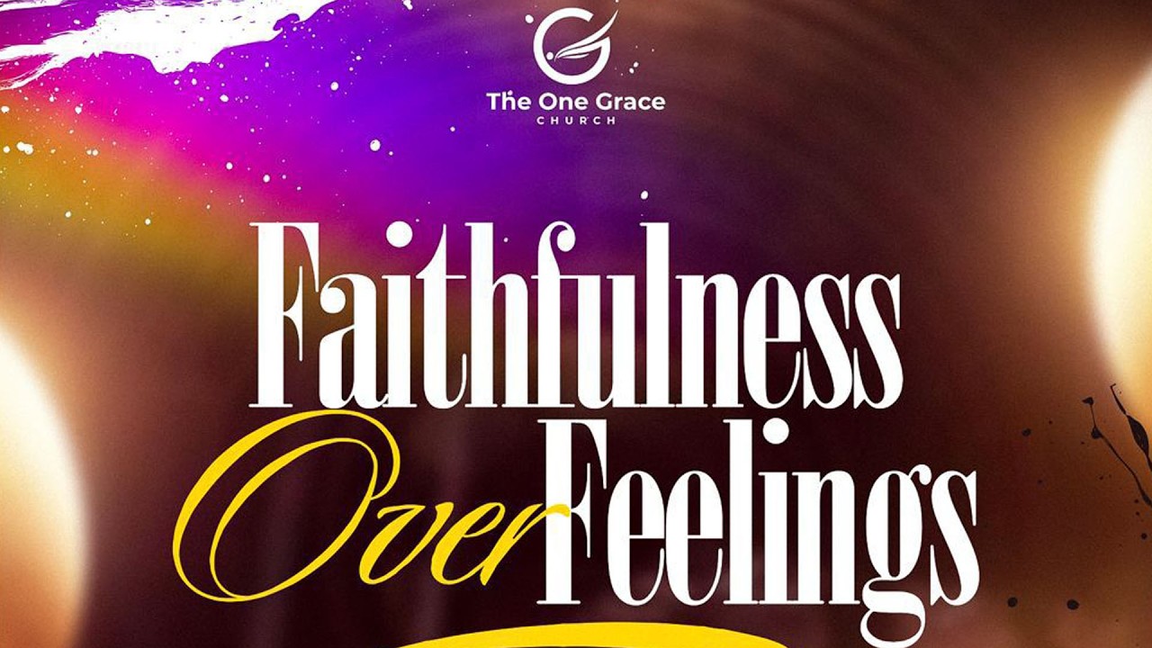 FAITHFULNESS OVER FEELINGS- TOGC
