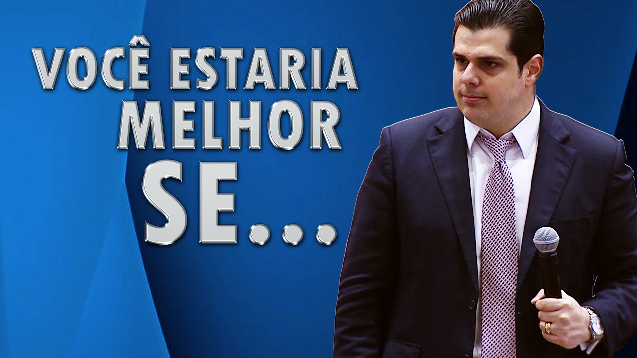 VOCÊ ESTARIA MELHOR SE...
