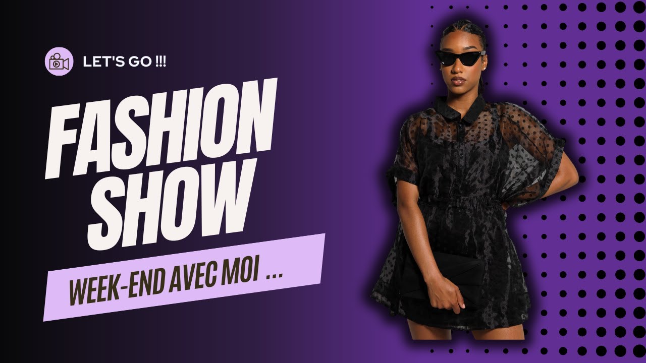FASHION SHOW, UN WEEK-END SHOOTING AVEC MOI !!