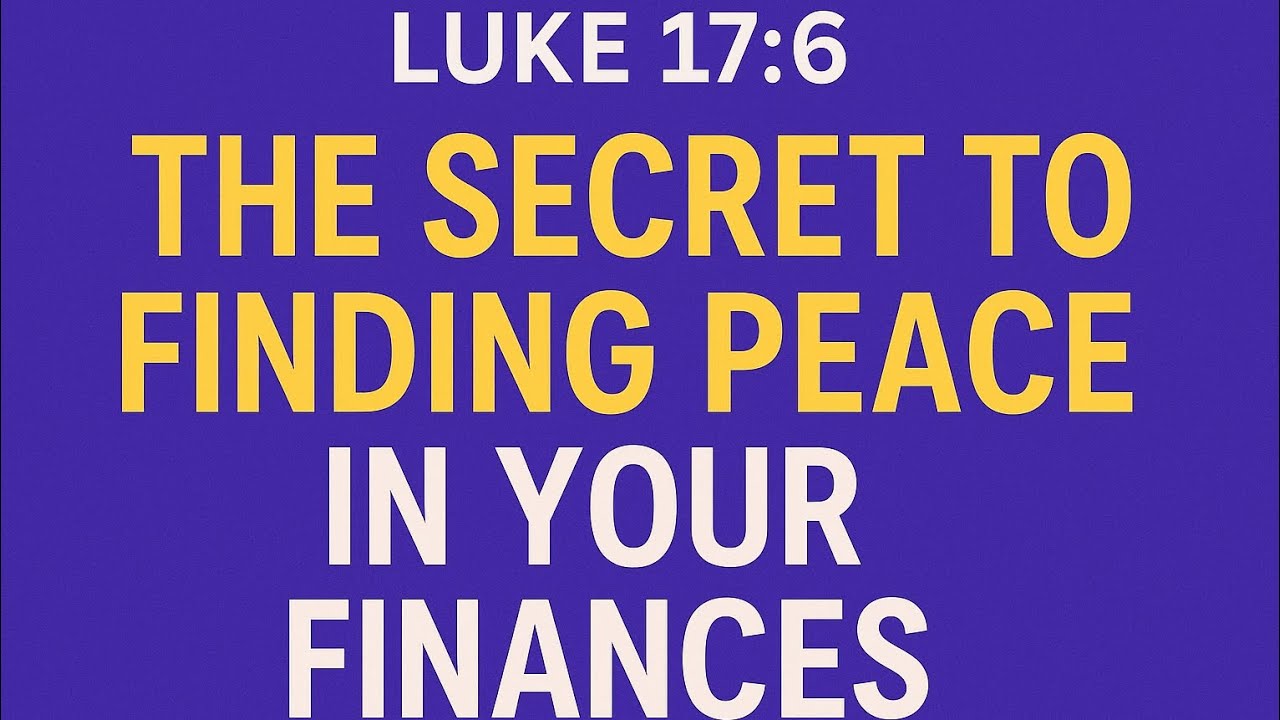 &ldquo;Luke 17:6: The Secret to Finding Peace in Your Finances&rdquo;