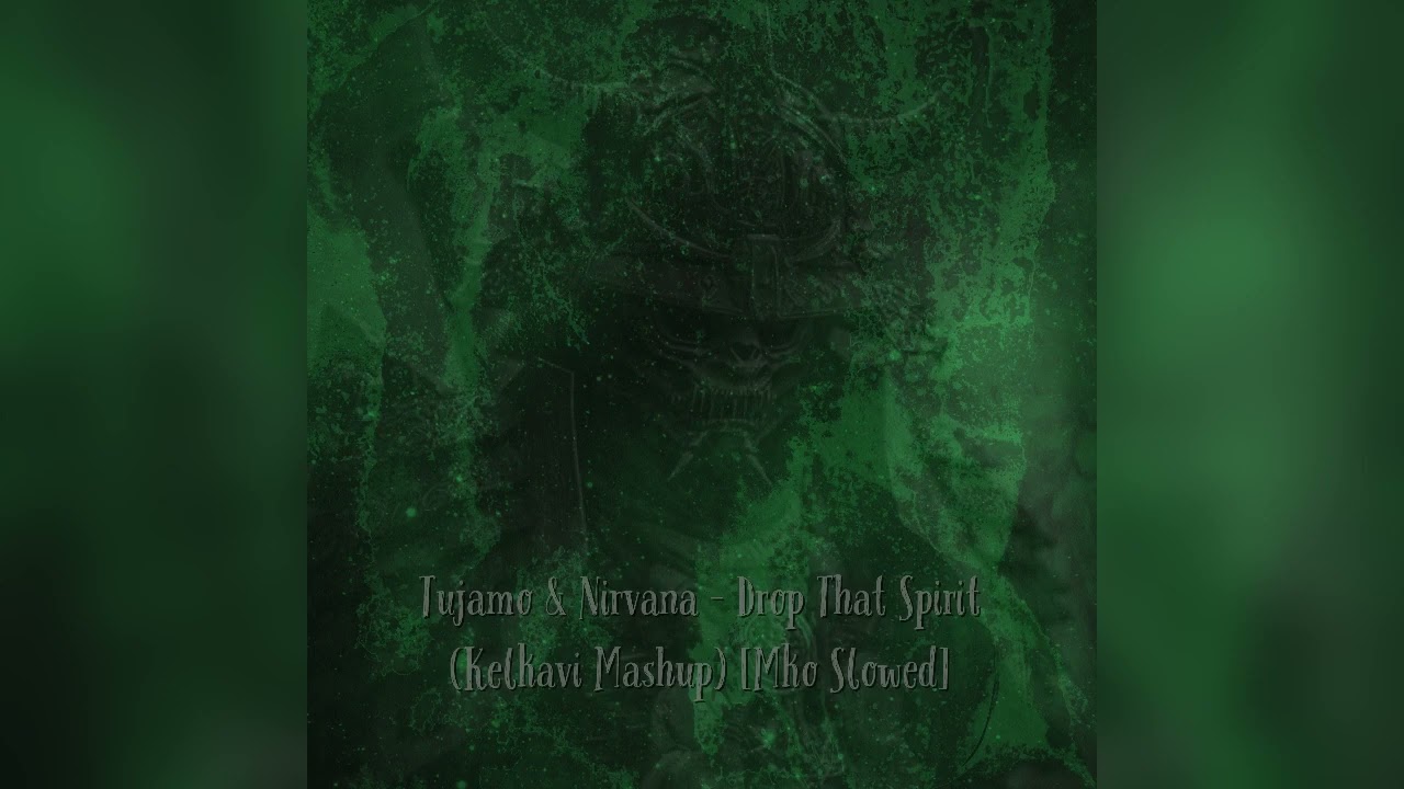 Tujamo & Nirvana - Drop That Spirit (Kelkavi Mashup) [Mko Slowed] [Bootleg]
