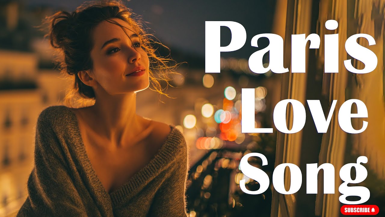 French Paris Chanson 🎼 A Romantic Journey Between Sweet Melodies and Emotions Under the Paris Sky 🇫🇷