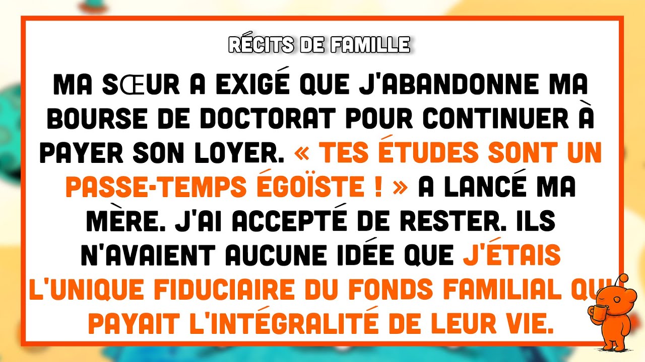 Ma sœur a exigé que j'abandonne ma bourse d'études pour continuer à payer son loyer.