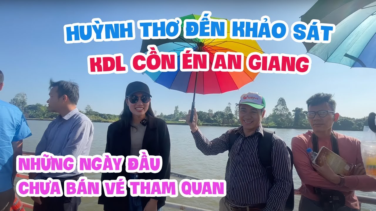 HUỲNH THƠ đến khảo sát KDL Cồn Én An Giang những ngày đầu khi chưa bán vé tham quan